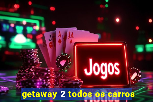 getaway 2 todos os carros